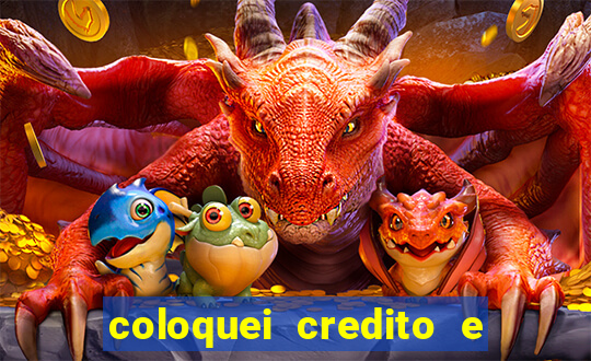coloquei credito e nao caiu vivo